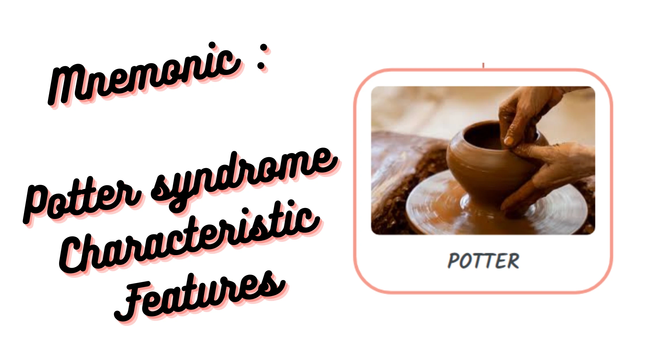 Potter syndrome Characteristic Features Medical Mnemonics