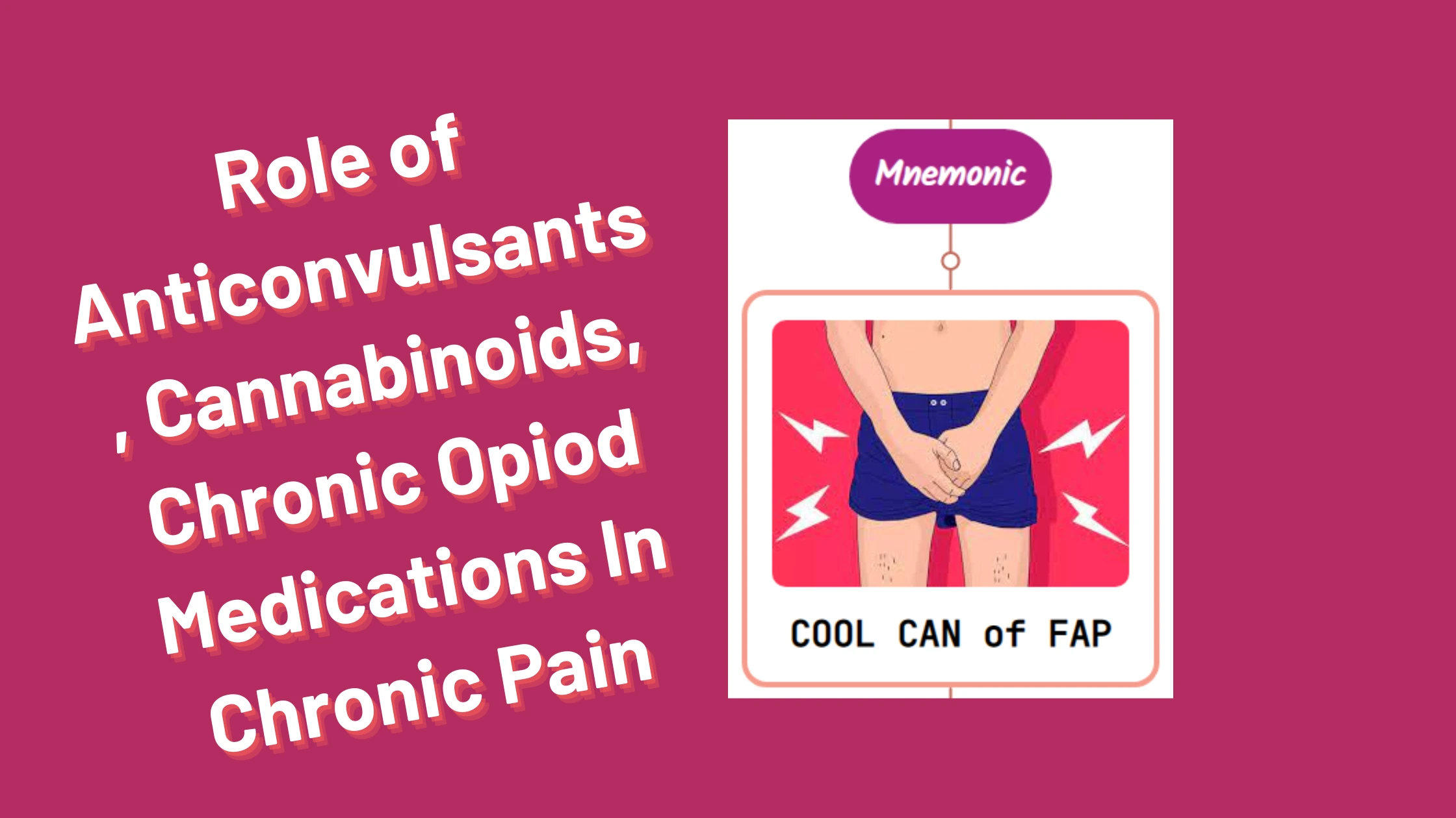 You are currently viewing Role of Anticonvulsants, Cannabinoids, Chronic Opiod Medications In Chronic Pain : Mnemonics